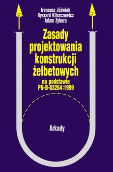 Zasady projektowania konstrukcji żelbetowych - Adam Zybura, Grabiec Ireneusz, Kliszczewicz Ryszard