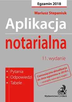 Aplikacja notarialna Pytania, odpowiedzi, tabele Egzamin 2018 - Mariusz Stepaniuk