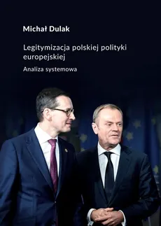 Legitymizacja polskiej polityki europejskiej - Outlet - Michał Dulak