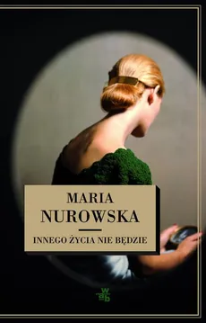 Innego życia nie będzie - Maria Nurowska