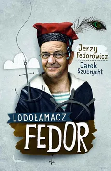 Lodołamacz Fedor - Jarek Szubrycht, Jerzy Fedorowicz