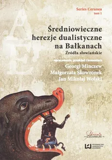 Średniowieczne herezje dualistyczne na Bałkanach - Georgi Minczew, Jan Mikołaj Wolski, Małgorzata Skowronek