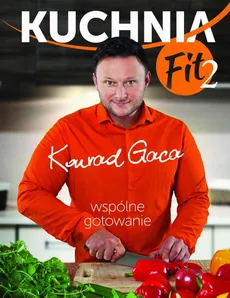 Kuchnia Fit 2. Wspólne gotowanie - Konrad Gaca