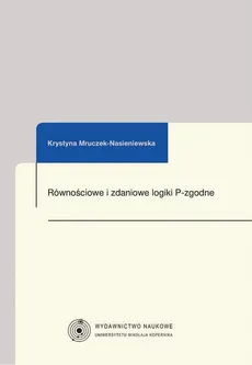 Równościowe i zdaniowe logiki P-zgodne - Krystyna Mruczek-Nasieniewska