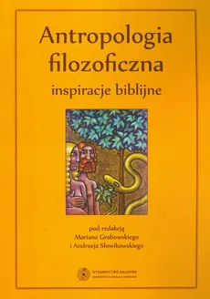 Antropologia filozoficzna - inspiracje biblijne - Andrzej Słowikowski, Marian Grabowski
