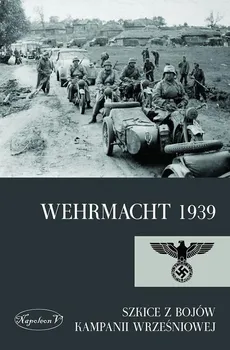 Wehrmacht 1939. Szkice z bojów kampanii wrześniowej - Praca zbiorowa