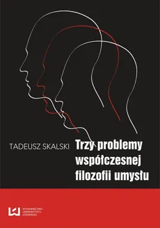 Trzy problemy współczesnej filozofii umysłu - Tadeusz Skalski