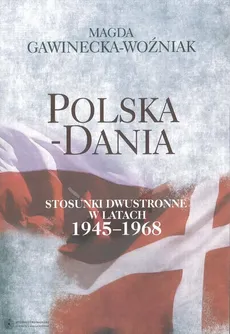 Polska-Dania. Stosunki dwustronne w latach 1945-1968 - Magda Gawinecka-Woźniak
