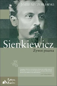 Sienkiewicz. Żywot pisarza - Józef Szczublewski