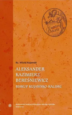 Aleksander Kazimierz Bereśniewicz (1823-1902) Biskup kujawsko-kaliski (1883-1902) - Witold Kujawski