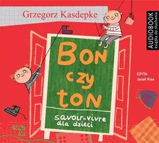 Bon czy ton. Savoir-vivre dla dzieci - Grzegorz Kasdepke