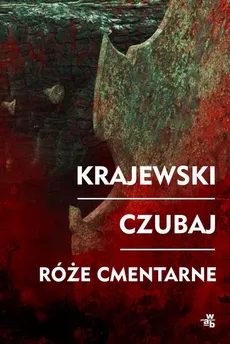Róże cmentarne - Marek Krajewski, Marek Krajewski,, Mariusz Czubaj