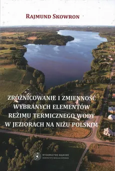 Zróżnicowanie i zmienność wybranych elementów reżimu termicznego wody w jeziorach na niżu polskim - Rajmund Skowron
