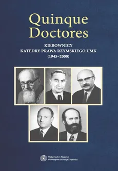 Quinque Doctores. Kierownicy Katedry Prawa Rzymskiego UMK (1945-2000)