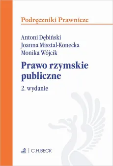 Prawo rzymskie publiczne. Wydanie 2 - Antoni Dębiński, Joanna Misztal-Konecka, Monika Wójcik