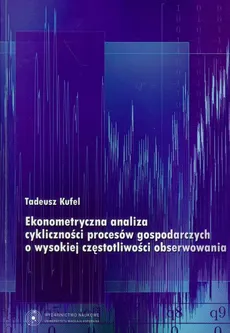 Ekonometryczna analiza cykliczności procesów gospodarczych o wysokiej częstotliwości obserwowania - Tadeusz Kufel