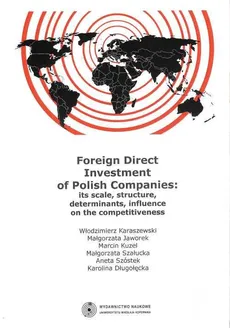 Foreign Direct Investment of Polish Companies: its scale, structure, determinants, influence on the competitiveness