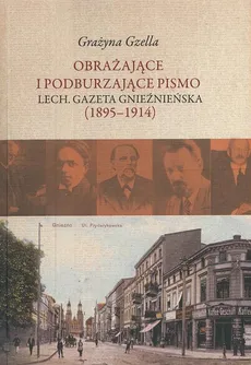 Obrażające i podburzające pismo "Lech. Gazeta Gnieźnieńska" (1895-1914) - Grażyna Gzella