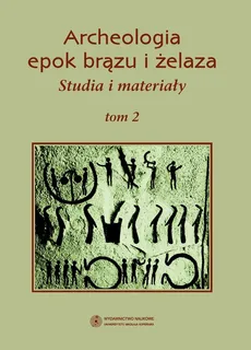 Archeologia epok brązu i żelaza Studia i materiały tom 2