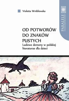 "Od potworów do znaków pustych". Ludowe demony w polskiej literaturze dla dzieci - Violetta Wróblewska