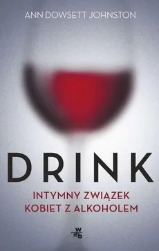Drink. Intymny romans kobiet z alkoholem - Ann Dowsett Johnston