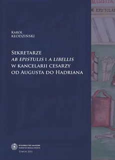 Sekretarze ab epistulis i a libellis w kancelarii cesarzy od Augusta do Hadriana - Karol Kłodziński