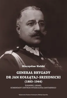 Generał brygady dr Jan Kołłątaj-Srzednicki (1883-1944) - Mieczysław Bielski