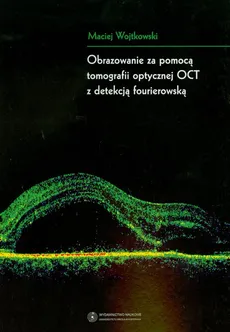 Obrazowanie za pomocą tomografii optycznej OCT z detekcją fourierowską - Maciej Wojtkowski