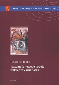 Tożsamość nowego Izraela w Księdze Zachariasza - Tomasz Tułodziecki