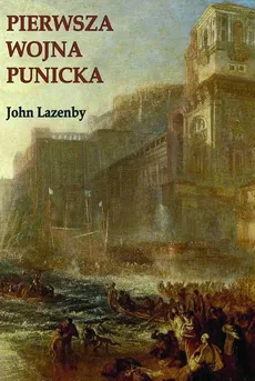 Pierwsza wojna punicka. Historia militarna - John Lazenby