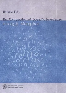 The Construction of Scientific Knowledge through Metaphor - Tomasz Fojt