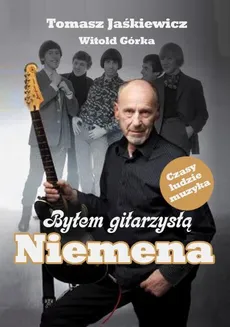 Byłem gitarzystą Niemena - Tomasz Jaśkiewicz, Witold Górka