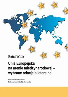 Unia Europejska na arenie międzynarodowej - wybrane relacje bilateralne - Rafał Willa