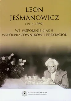 Leon Jeśmanowicz 1914-1989 we wspomnieniach współpracowników i przyjaciół - Helena Maniakowska