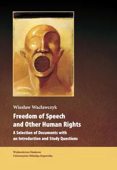 Freedom of Speech and Other Human Rights. A Selection of Documents with an Introduction and Study Questions - Wiesław Wacławczyk
