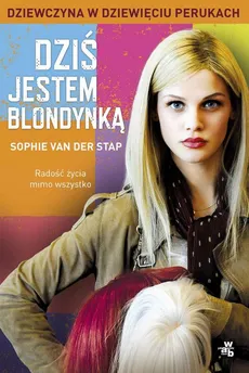 Dziś jestem blondynką. Dziewczyna w dziewięciu perukach - Sophie Stap