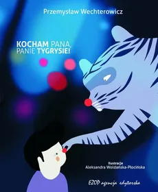 Kocham Pana, Panie Tygrysie! - Przemysław Wechterowicz