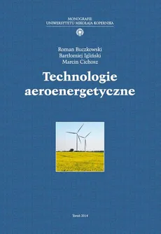 Technologie aeroenergetyczne - Bartłomiej Igliński, Marcin Cichosz, Roman Buczkowski