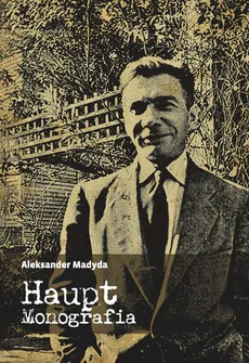 Haupt. Monografia - Aleksander Madyda