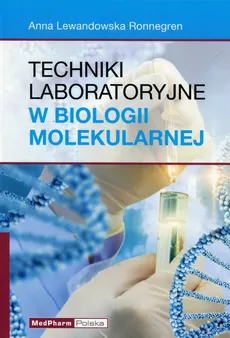 Techniki laboratoryjne w biologii molekularnej - Outlet - Lewandowska Ronnegren Anna