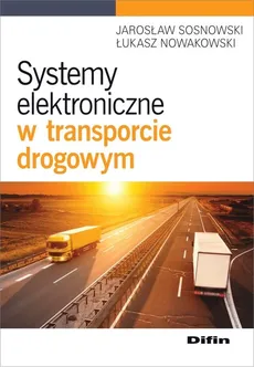 Systemy elektroniczne w transporcie drogowym - Łukasz Nowakowski, Jarosław Sosnowski