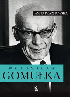 Władysław Gomułka - Professor Anita J. Prazmowska