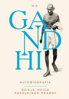 M.K. Gandhi Autobiografia Dzieje moich poszukiwań prawdy - Mahatma Gandhi