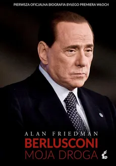 Berlusconi. Moja droga - Alan Friedman