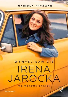 Wymyśliłam Cię Irena Jarocka we wspomnieniach - Mariola Pryzwan