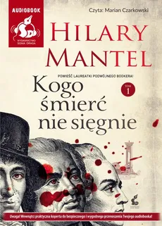 Kogo śmierć nie sięgnie. Tom 1 - Hilary Mantel