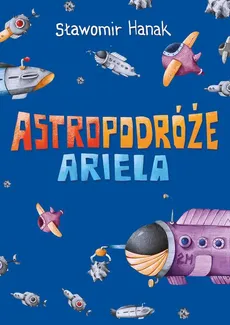 Astropodróże Ariela (trylogia) - Sławomir Hanak
