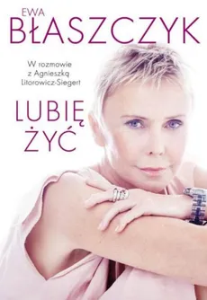 Lubię żyć - Agnieszka Litorowicz-Siegert, Ewa Błaszczyk