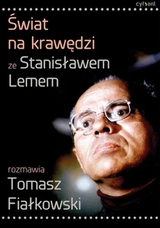 Świat na krawędzi. Ze Stanisławem Lemem rozmawia Tomasz Fiałkowski - Stanisław Lem, Tomasz Fiałkowski