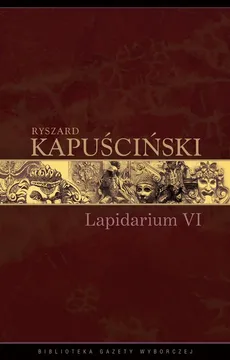 Lapidarium VI - Ryszard Kapuściński